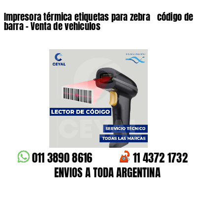 Impresora térmica etiquetas para zebra  código de barra - Venta de vehiculos